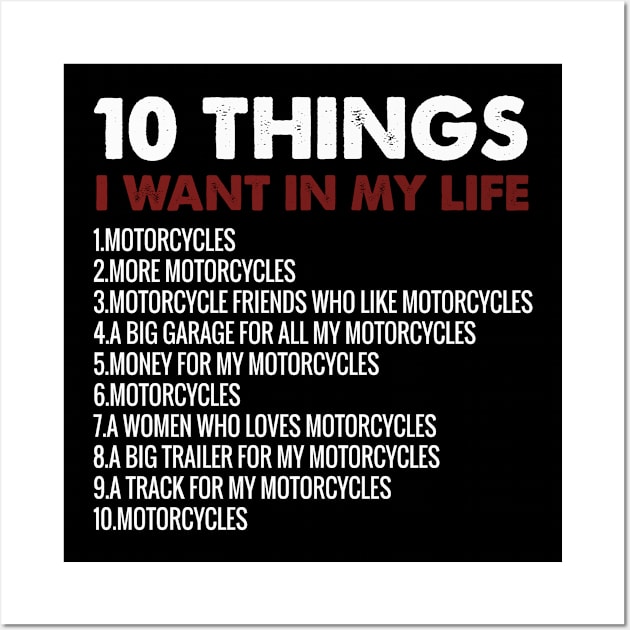 10 Things I Want In My Life motorcycles ,motorcycle lover gift Wall Art by Aymoon05